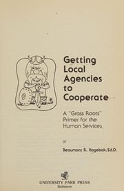 Getting local agencies to cooperate, a "grass roots" primer for the human services /