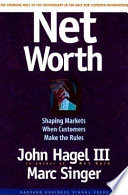 Net worth : shaping markets when customers make the rules /