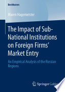 The Impact of Sub-National Institutions on Foreign Firms´ Market Entry : An Empirical Analysis of the Russian Regions /