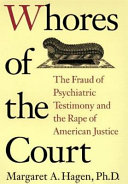 Whores of the court : the fraud of psychiatric testimony and the rape of American justice /