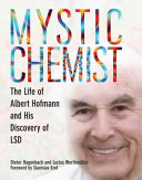 Mystic chemist : the life of Albert Hofmann and his discovery of LSD /