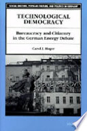 Technological democracy : bureaucracy and citizenry in the German energy debate /