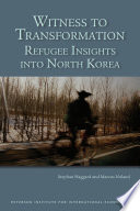 Witness to transformation : refugee insights into North Korea /