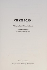 Oh yes I can! : a biography of Arlena E. Seneca /