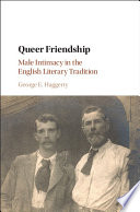 Queer friendship : male intimacy in the English literary tradition /