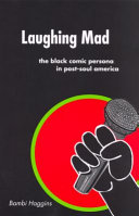 Laughing mad : the black comic persona in post-soul America /