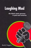 Laughing mad : the black comic persona in post-soul America /