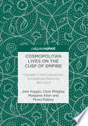 Cosmopolitan lives on the cusp of empire : interfaith, cross-cultural and transnational Networks, 1860-1950 /