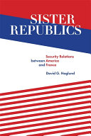 Sister republics : security relations between America and France /