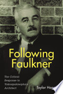 Following Faulkner : the critical response to Yoknapatawpha's architect /