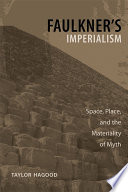 Faulkner's imperialism : space, place, and the materiality of myth /