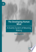 The Developing Human Mind : A Duality System of Meaning Making /