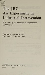 The IRC, an experiment in industrial intervention : a history of the Industrial Reorganization [as printed] Corporation /