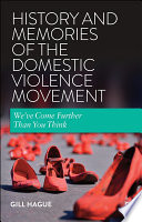 History and Memories of the Domestic Violence Movement : We've Come Further Than You Think /
