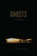 Ghosts of Wyoming : stories /