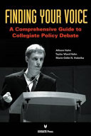 Finding your voice : a comprehensive guide to collegiate policy debate /