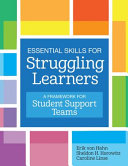 Essential skills for struggling learners : a framework for student support teams /