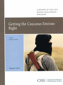 Getting the Caucasus emirate right : a report of the CSIS Russia and Eurasia Program /