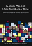 Mobility, meaning and the transformations of things : [shifting contexts of material culture through time and space] /