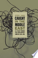 Caught in the Middle East : U.S. policy toward the Arab-Israeli conflict, 1945-1961 /