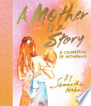 A mother is a story : a celebration of motherhood /
