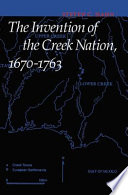 The invention of the Creek Nation, 1670-1763 /