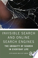 Invisible search and online search engines : the ubiquity of search in everyday life /