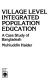 Village level integrated population education : a case study of Bangladesh /