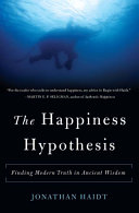 The happiness hypothesis : finding modern truth in ancient wisdom /