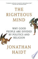 The righteous mind : why good people are divided by politics and religion /
