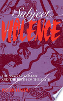 The subject of violence : the Song of Roland and the birth of the state /