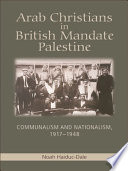 Arab Christians in British Mandate Palestine : communalism and nationalism, 1917-1948 /