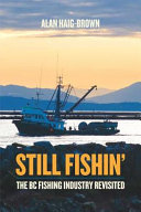 Still fishin' : the BC fishing industry revisited /