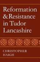 Reformation and resistance in Tudor Lancashire /