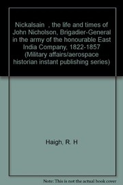 "Nickalsain", the life and times of John Nicholson, Brigadier-General in the army of the honourable East India Company, 1822-1857 /