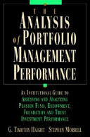 The analysis of portfolio management performance : an institutional guide to assessing and analyzing pension fund, endowment, foundation, and trust investment performance /