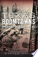 Texas boomtowns : a history of blood and oil /