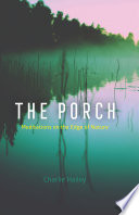 The porch : meditations on the edge of nature /