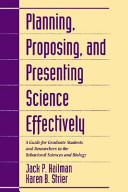 Planning, proposing, and presenting science effectively : a guide for graduate students and researchers in the behavioral sciences and biology /