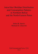 Intra-site obsidian distribution and consumption patterns in Northern Belize and the North-Eastern Peten /