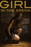 Girl in the arena : a novel containing intense prolonged sequences of disaster and peril /