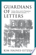 Guardians of letters : literacy, power, and the transmitters of early Christian literature /