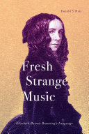 Fresh strange music : Elizabeth Barrett Browning's language /