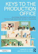 Keys to the production office : unlocking success as an office production assistant in film & television /