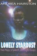 Lonely stardust : two plays, a speech, and eight essays /