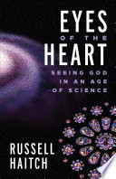 Eyes of the Heart : Seeing God in an Age of Science.