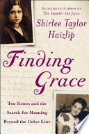 Finding Grace : two sisters and the search for meaning boyond the color line /