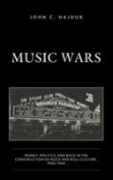 Music wars : money, politics, and race in the construction of rock and roll culture, 1940-1960 /