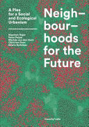 Neighbourhoods for the future : a plea for a social and ecological urbanism /