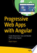 Progressive Web Apps with Angular : Create Responsive, Fast and Reliable PWAs Using Angular  /